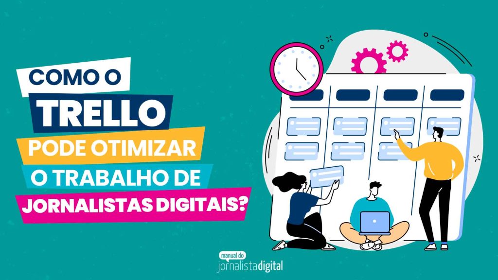Como o Trello pode otimizar o trabalho de jornalistas digitais