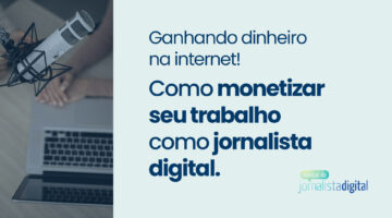 Foto com um jornalista falando em um microfone em frente a um computador, com o seguinte texto ao lado: "Ganhando dinheiro na internet! Como monetizar seu trabalho como jornalista digital".